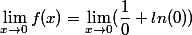 \lim _{x\to 0} f(x)=\lim _{x\to0}(\dfrac10+ln(0))